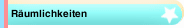 R&auml;umlichkeiten