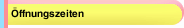 &Ouml;ffnungszeiten