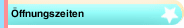 &Ouml;ffnungszeiten